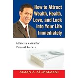 HowtoAttractWealth,Health,Love,andLuckintoYourLifeImmediately:AConciseManualforPersonalSuccess