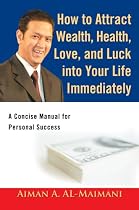 How to Attract Wealth, Health, Love, and Luck into Your Life Immediately: A Concise Manual for Personal Success