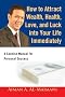 How to Attract Wealth, Health, Love, and Luck into Your Life Immediately: A Concise Manual for Personal Success