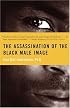The Assassination of the Black Male Image