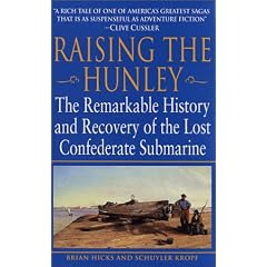 Raising the Hunley: The Remarkable History and Recovery of the Lost Confederate Submarine