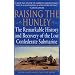 Raising the Hunley: The Remarkable History and Recovery of the Lost Confederate Submarine
