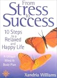 From Stress To Success: 10 Steps to a Relaxed and Happy Life: a unique mind and body plan