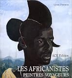 Revue ACR Edition  / Les africanistes, peintres voyageurs, 1860-1960