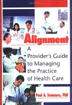 Alignment: A Provider's Guide to Managing the Practice of Health Care (Haworth Marketing Resources)
