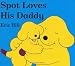  : Spot Loves His Daddy (Spot)