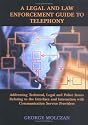A Legal And Law Enforcement Guide To Telephony: Addressing Technical, Legal And Police Issues Relating To The Interface And Interaction With Communication Service Providers