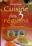 Cuisine des 3 r�gions : Saveurs et it...