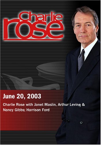 Charlie Rose with Janet Maslin, Arthur Levine & Nancy Gibbs; Harrison Ford (June 20, 2003)