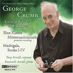 Complete Crumb Edition 9; Ancient Voices of Children, Madrigals Books I-IV, Eine Kleine Mitternachtmusik