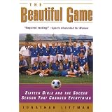 The Beautiful Game: Sixteen Girls and the Soccer Season That Changed Everything