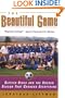 The Beautiful Game : Sixteen Girls and the Soccer Season That Changed Everything