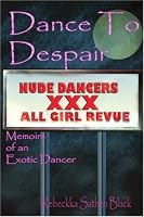 Dance to Despair: Memoirs of an Exotic Dancer