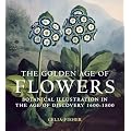 The Golden Age of Flowers: Botanical Illustration in the Age of Discovery 1600-1800