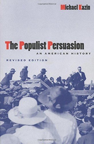 The Populist Persuasion: An American History 1st edition by Kazin, Michael (1998) Paperback