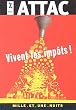 Vivent les imp�ts ! : Des imp�ts, pour quoi ? Pour qui ? Comment ?