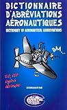 Dictionnaire d\'abréviations aéronautiques - 20000 Acronymes Anglais - Aviation Civile et Militaire\