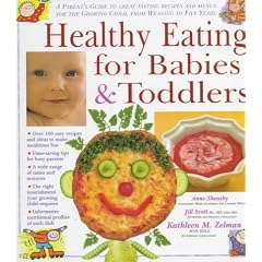 Healthy Eating for Babies and Toddlers: A Parent's Guide to Great Tasting Recipes and Menus for the Growing Child, from Weaning to Five Years