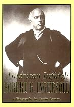 American Infidel: Robert G. Ingersoll