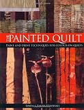The Painted Quilt: Paint and Print Techniques for Color on Quilts