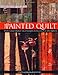 The Painted Quilt: Paint and Print Techniques for Colour on Quilts