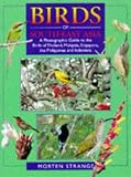 Birds of South East Asia: A Photographic Guide to the Birds of Thailand, Malaysia, Singapore, the Philippines and Indonesia