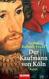 Der Kaufmann von K&ouml;ln - Karina Kulbach-Fricke