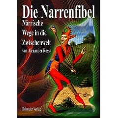 Die Narrenfibel: N�rrische Wege in die Zwischenwelt