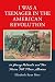Book I Was a Teenager in the American Revolution: 21 Young Patriots and Two Tories Tell Their Stories