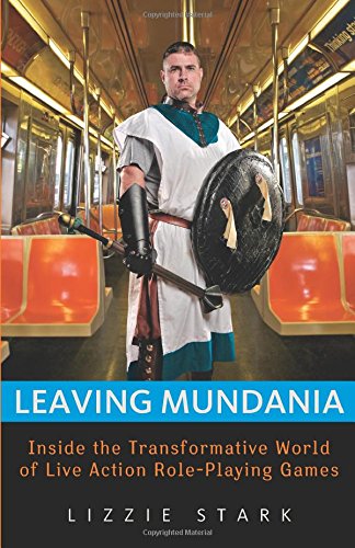 leaving mundania inside the transformative world of live action role playing games
