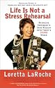 Life Is Not a Stress Rehearsal: Bringing Yesterday's Sane Wisdom Into Today's Insane World