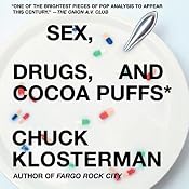 Sex, Drugs, and Cocoa Puffs: A Low Culture Manifesto (Now with a New Middle) | [Chuck Klosterman]