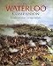 The Waterloo Companion: The Complete Guide to History's Most Famous Land Battle