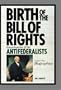 Birth of the Bill of Rights: Encyclopedia of the Antifederalists