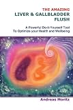The Amazing Liver & Gallbladder Flush: A Powerful Do-It-Yourself Tool To Optimize your Health and Wellbeing.