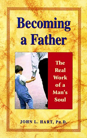 Becoming a Father: The Real Work of a Man's Soul