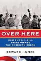 Over Here: How the G.I. Bill Transformed the American Dream