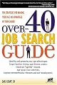 Over-40 Job Search Guide: 10 Strategies For Making Your Age An Advantage In Your Career