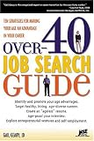 Over-40 Job Search Guide: 10 Strategies For Making Your Age An Advantage In Your Career