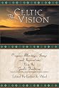 The Celtic Vision: Prayers, Blessings, Songs, and Invocations from Alexander Carmichael's Carmina Gadelica