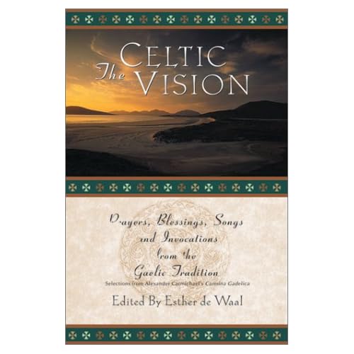 The Celtic Vision: Prayers, Blessings, Songs, and Invocations from the Gaelic Tradition