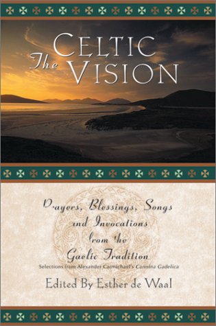 The Celtic Vision: Prayers, Blessings, Songs, and Invocations from the Gaelic Tradition under De Waal, Esther in The Books Store