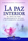 La paz interior / Self-Realization Fellowship: El arte de ser calmadamente activo y activamente calmado / How to Be Calmly Active and Actively Calm