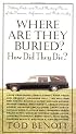 Where Are They Buried? How Did They Die? Fitting Ends and Final Resting Places of the Famous, Infamous, and Noteworthy