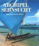 Archipel Sehnsucht: Geschichten aus der S&uuml;dsee - Peter-Matthias Gaede