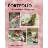 The Portfolio and Its Use: A Road Map for Assessment ~ Sharon MacDonald