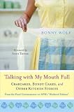 Talking with My Mouth Full: Crab Cakes, Bundt Cakes, and Other Kitchen Stories