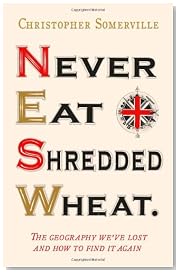 Never Eat Shredded Wheat: The Geography We\'ve Lost and How to Find it Again