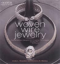 Woven Wire Jewelry: Contemporary Designs and Creative Techniques (Beadwork How-To)