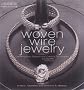 Woven Wire Jewelry: Contemporary Designs and Creative Techniques (Beadwork How-To)